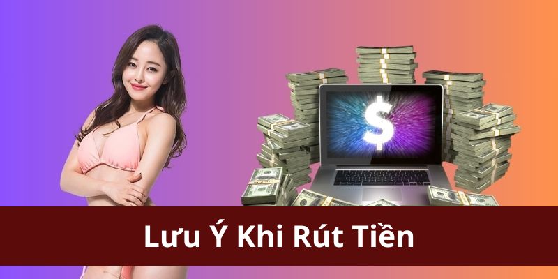 Lưu ý dành cho hướng dẫn rút tiền