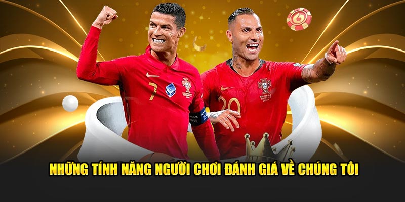 Những tính năng người chơi đánh giá về chúng tôi