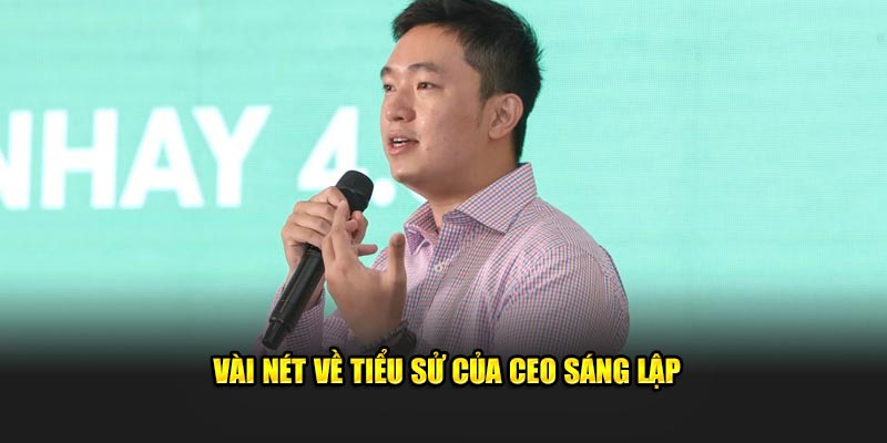 Vài nét về tiểu sử của CEO sáng lập